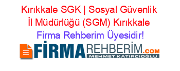 Kırıkkale+SGK+|+Sosyal+Güvenlik+İl+Müdürlüğü+(SGM)+Kırıkkale Firma+Rehberim+Üyesidir!